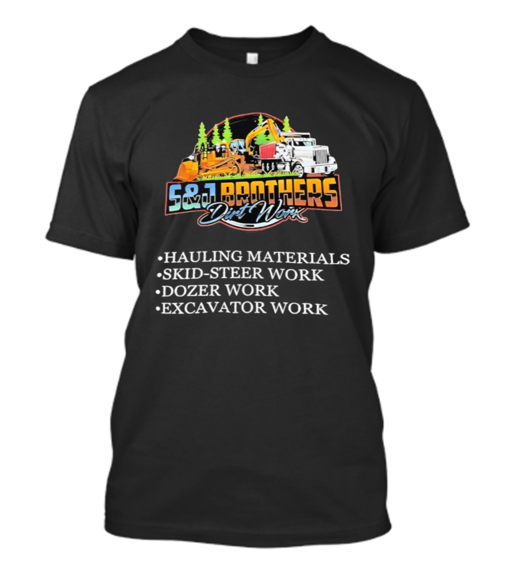 S&J Brothers Dirt Worx Hauling Materials Skid Steer Work Dozer Work Excavator Work T-Shirt