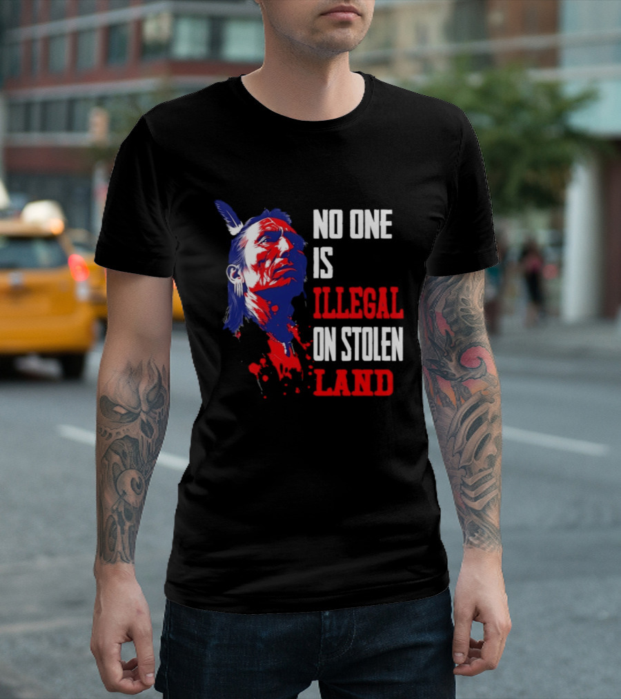 Native Americans No One Is Illegal On Stolen Land Paint Splatter T-Shirt
