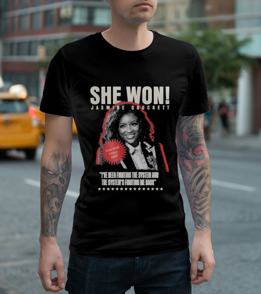 She Won Jasmine Crockett Texas Senate Primary Debut Fighting The System T-Shirt