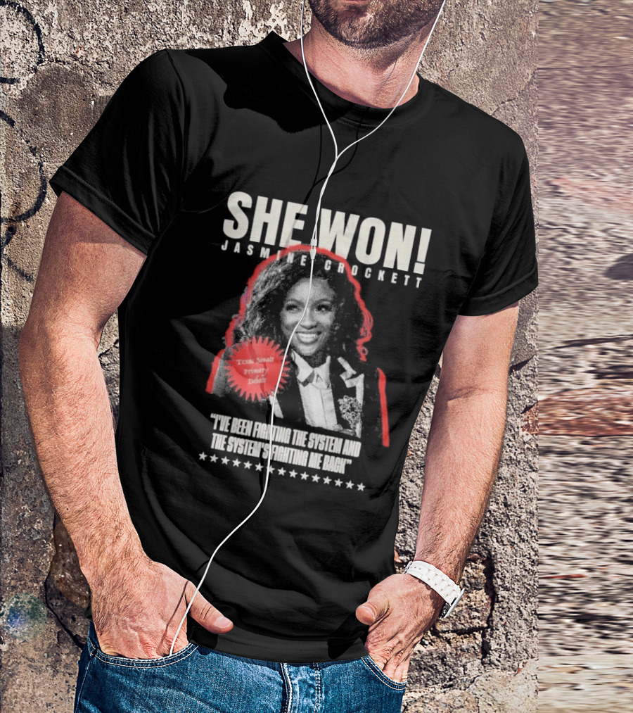 She Won Jasmine Crockett Texas Senate Primary Debut Fighting The System T-Shirt