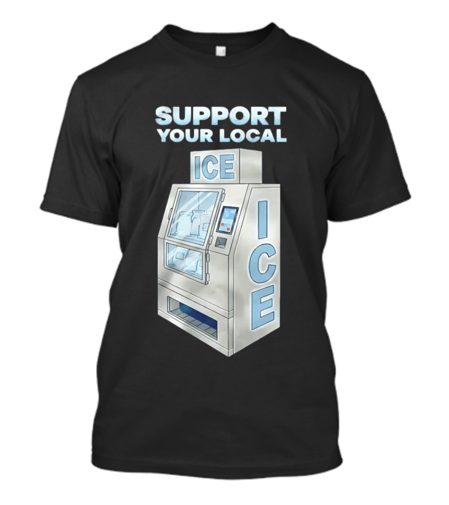 Support Your Local Ice Machine Humor T-Shirt