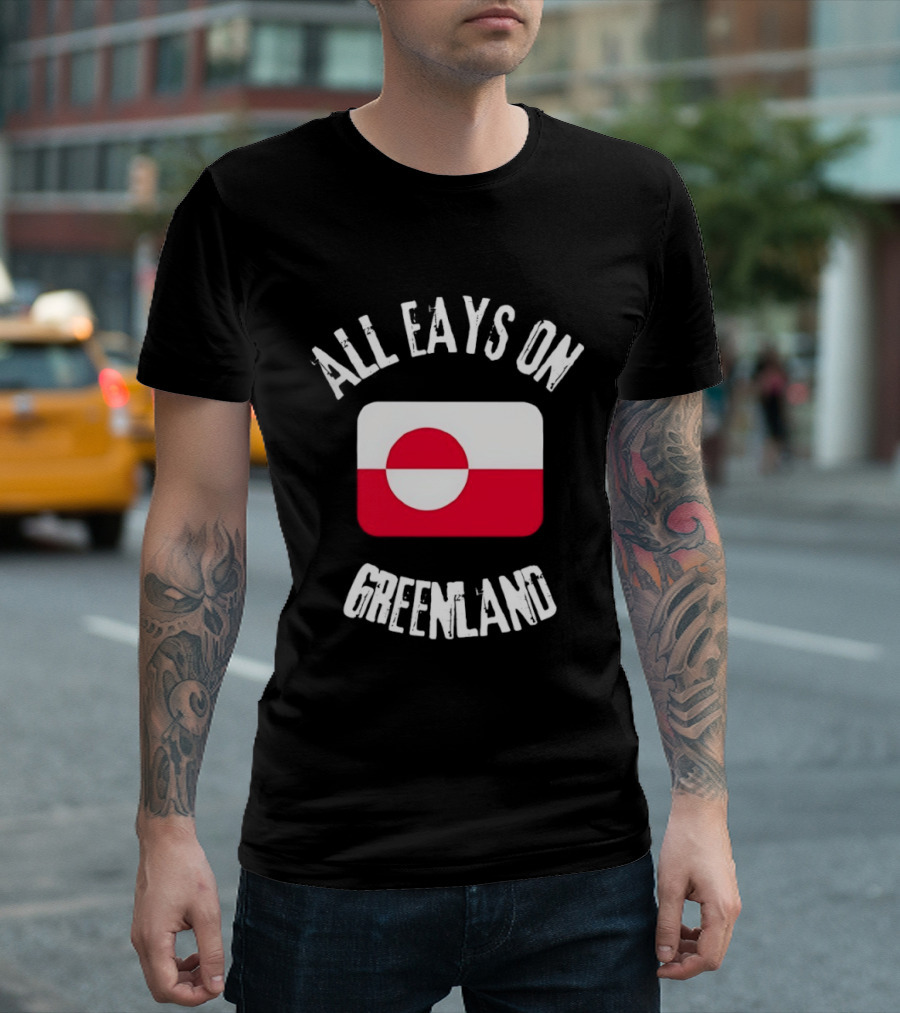 All Eays On Greenland Flag Greenland Flag T-Shirt