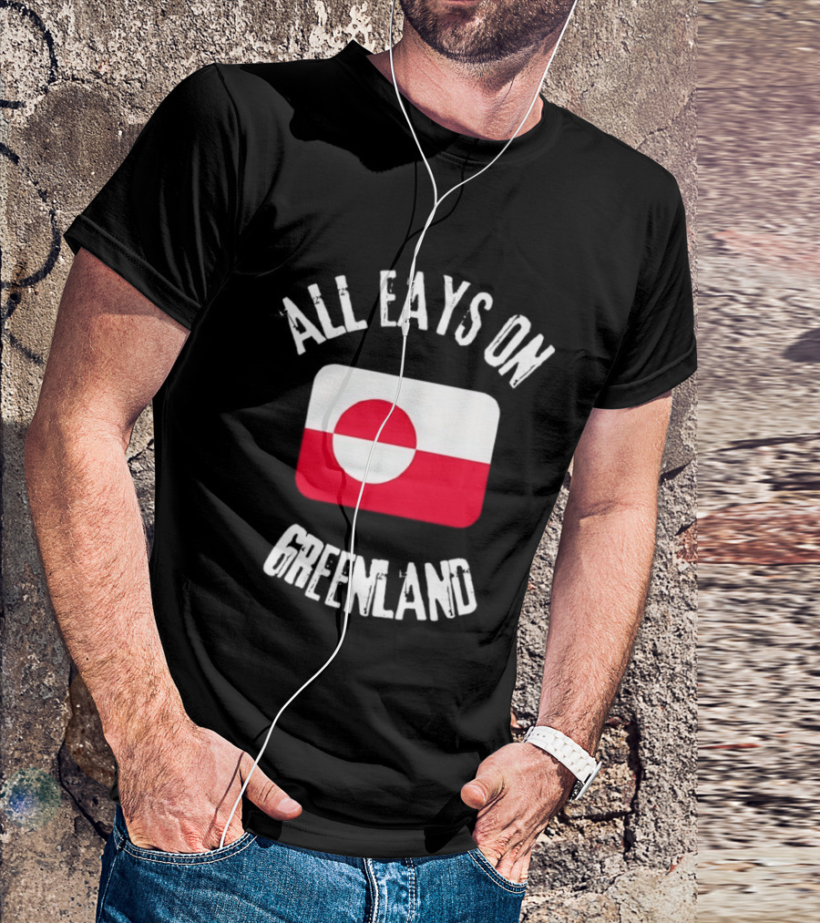 All Eays On Greenland Flag Greenland Flag T-Shirt