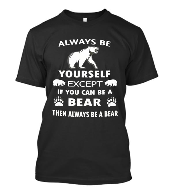 Always Be Yourself Except If You Can Be A Bear Then Always Be A Bear Polar Bear Paw Prints T-Shirt
