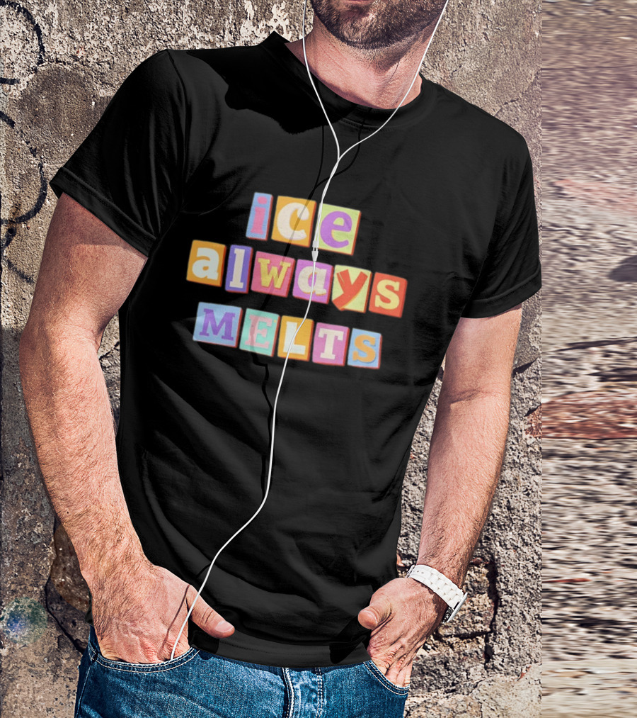 Ice Always Melts Colorful Block Letters T-Shirt