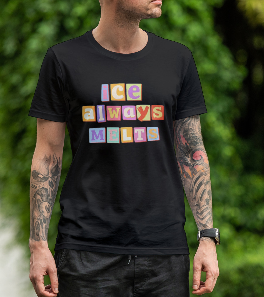 Ice Always Melts Colorful Block Letters T-Shirt