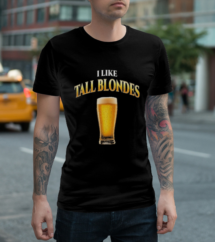 I Like Tall Blondes Beer Glass Beverage T-Shirt