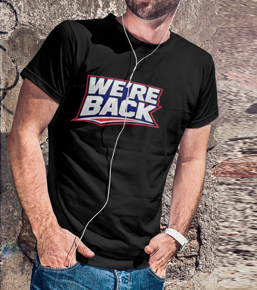 We're Back New England Patriots Fan Must Have T-Shirt