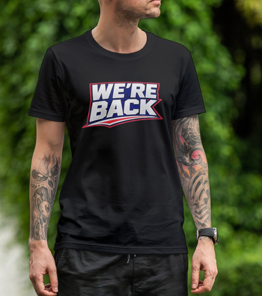 We're Back New England Patriots Fan Must Have T-Shirt