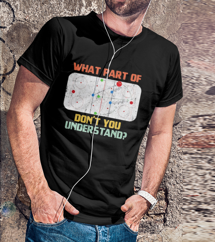 What Part Of Ice Hockey Don't You Understand Hockey Fans T-Shirt