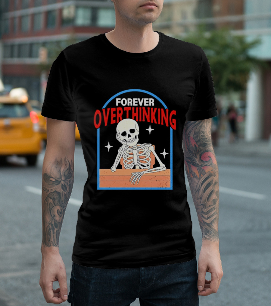 Forever Overthinking Skeleton With Stars And Wooden Table T-Shirt