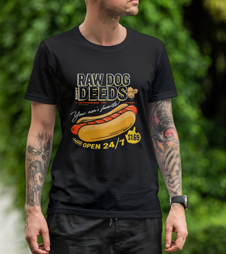 Sonny Raw Dog Deeds Your Mom's Favorite Open 24/7 $169 T-Shirt