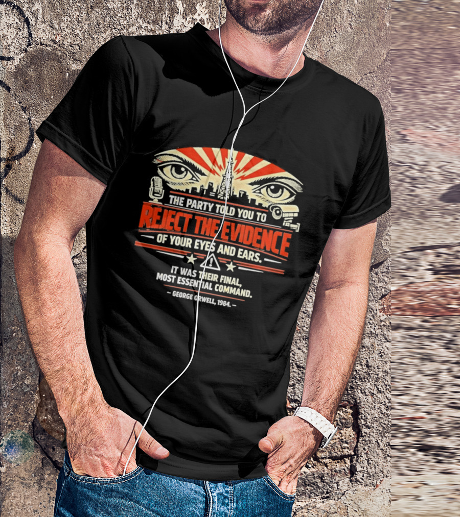 Reject The Evidence Of Your Eyes And Ears George Orwell 1984 Final Most Essential Command T-Shirt