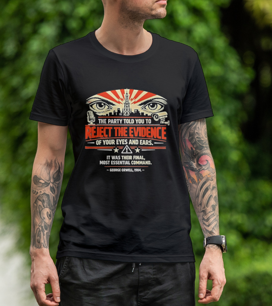 Reject The Evidence Of Your Eyes And Ears George Orwell 1984 Final Most Essential Command T-Shirt