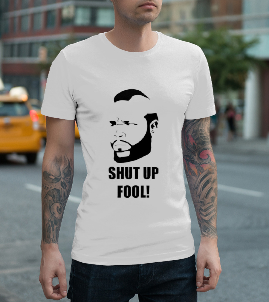BA Baracus Shut Up Fool Iconic Phrase T-Shirt