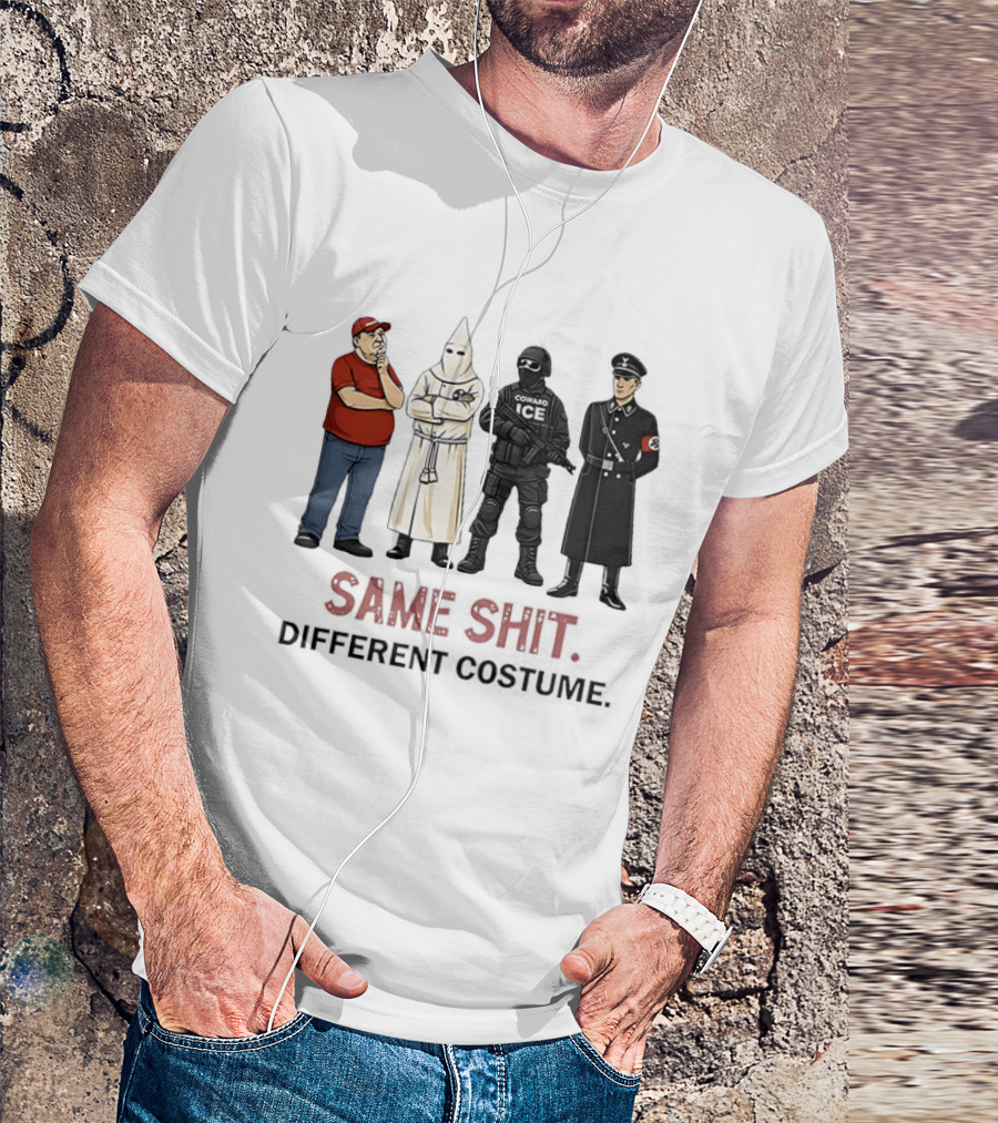 Ku Klux Klan Nazi Germany ICE Donald Trump Same Shit Different Costume T-Shirt