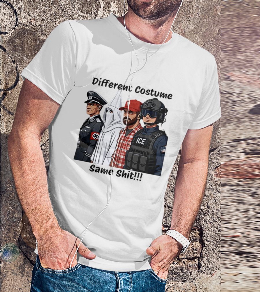 Different Costume Same Shit Ku Klux Klan Nazi Joel Miller ICE T-Shirt