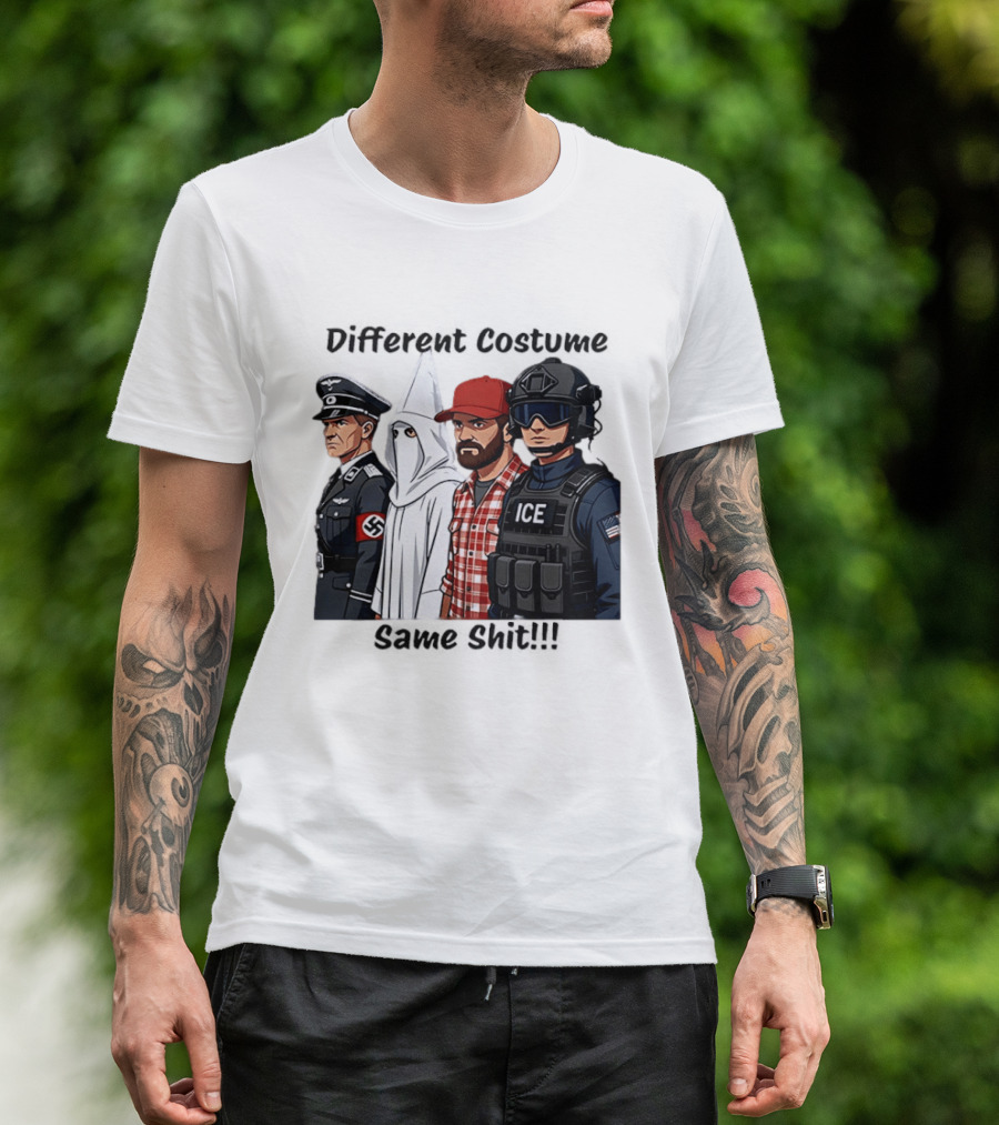 Different Costume Same Shit Ku Klux Klan Nazi Joel Miller ICE T-Shirt