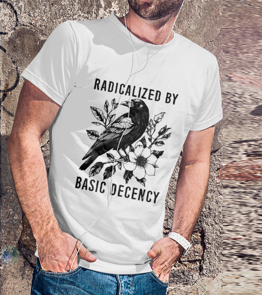 Radicalized By Basic Decency Raven And Flower T-Shirt