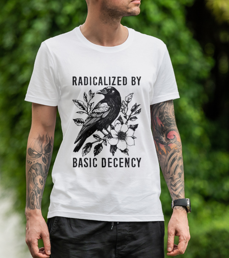 Radicalized By Basic Decency Raven And Flower T-Shirt