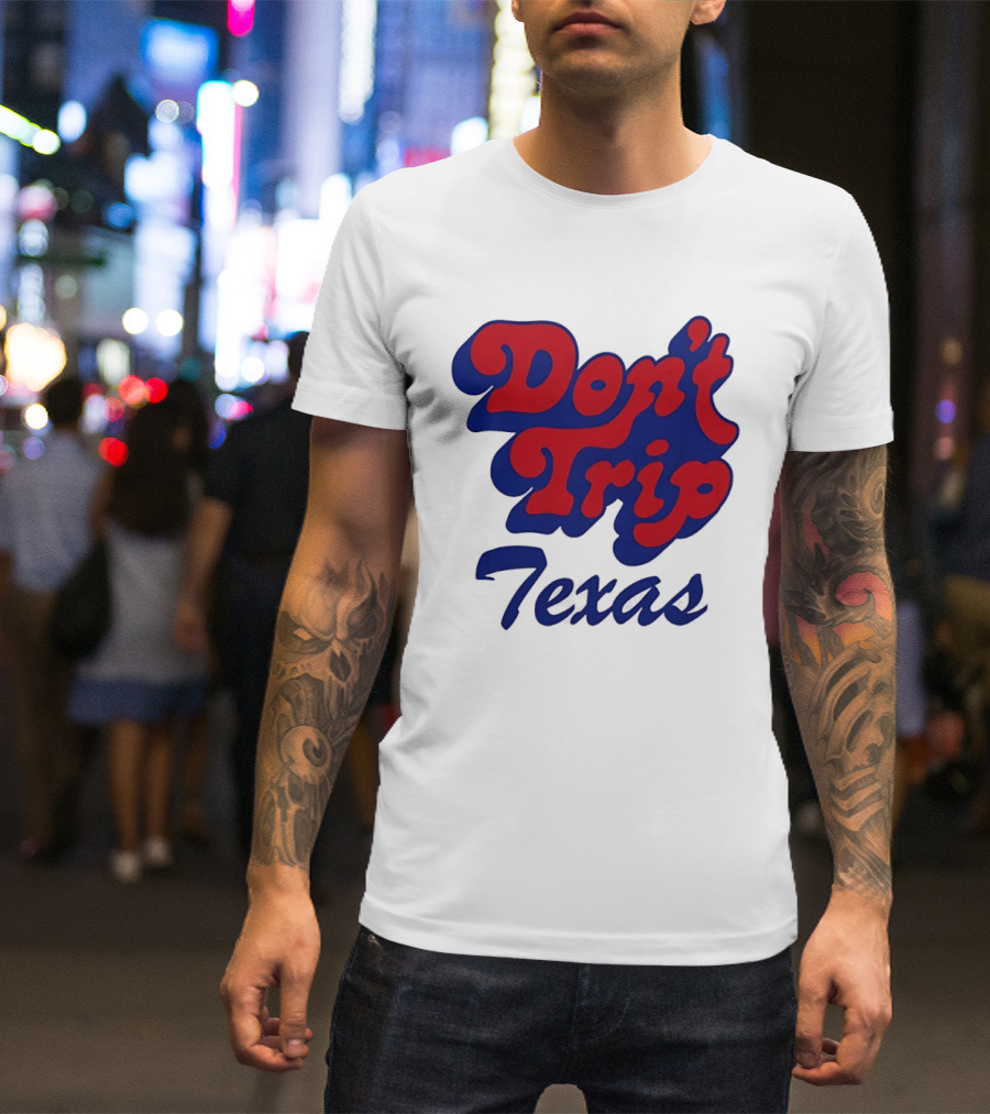 Texas Rangers Don't Trip Texas T-Shirt