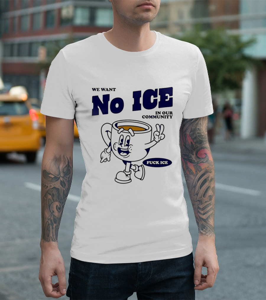 We Want No ICE In Our Community Peaceful Coffee Cup Cartoon T-Shirt