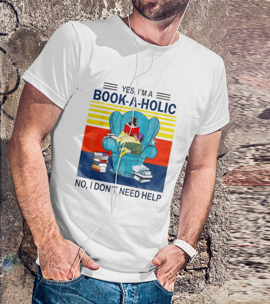 Yes I'm A Book A Holic No I Don't Need Help Reading Chair Stack T-Shirt