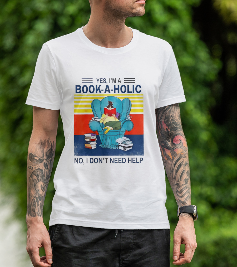 Yes I'm A Book A Holic No I Don't Need Help Reading Chair Stack T-Shirt