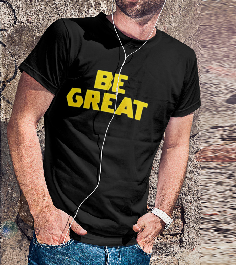 Be Great Bold Yellow Lettering T-Shirt