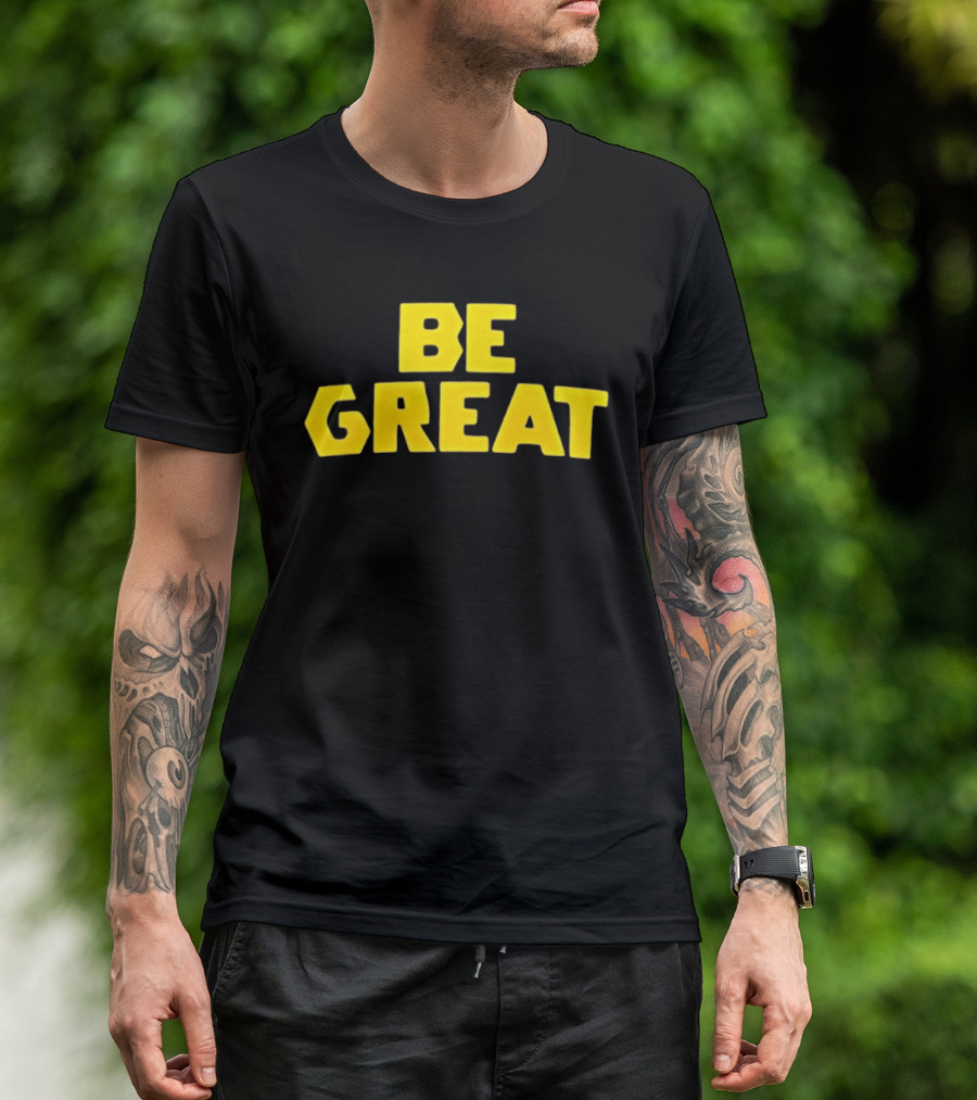 Be Great Bold Yellow Lettering T-Shirt