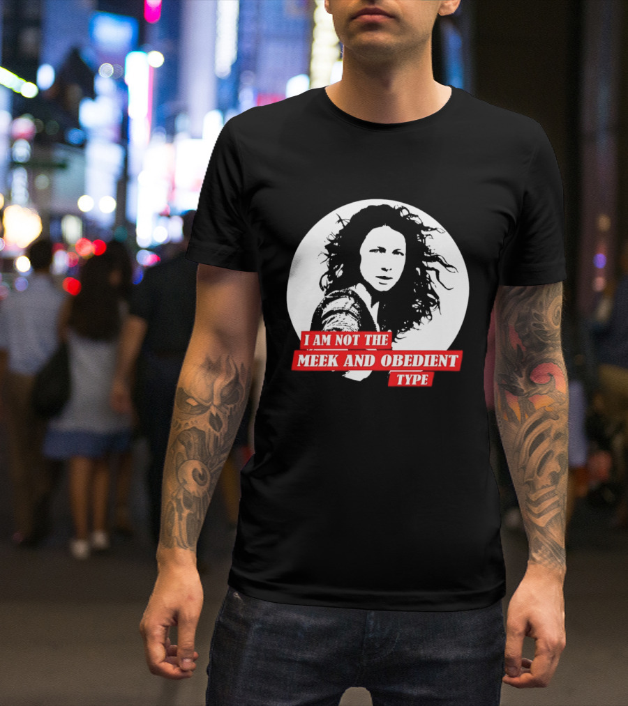 Caitriona Balfe I Am Not The Meek And Obedient Type T-Shirt