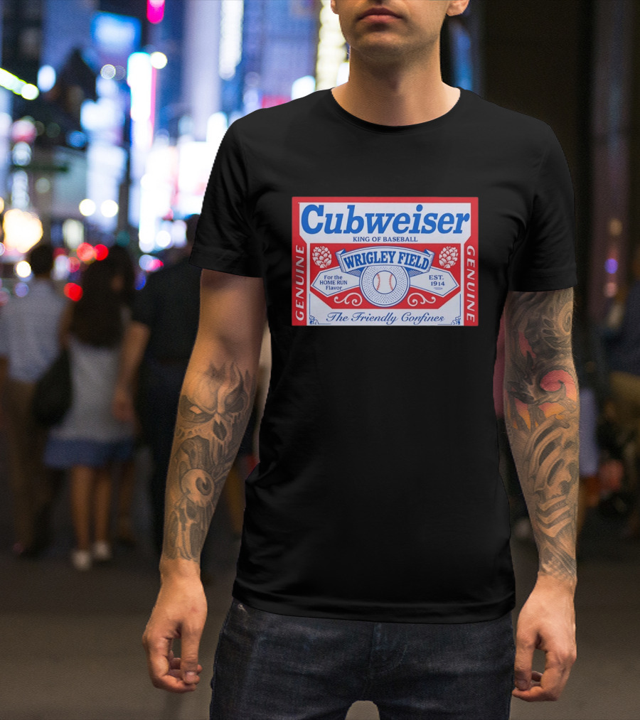 Cubweiser King Of Baseball Wrigley Field Est 1914 Genuine The Friendly Confines T-Shirt