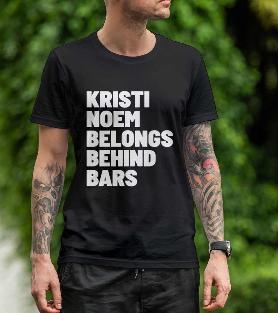 Kristi Noem Belongs Behind Bars T-Shirt