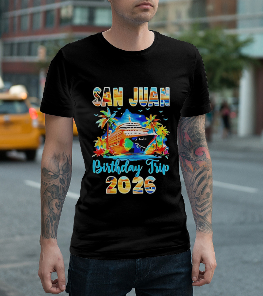 San Juan Cruise Vacation Party Birthday Trip 2026 T-Shirt