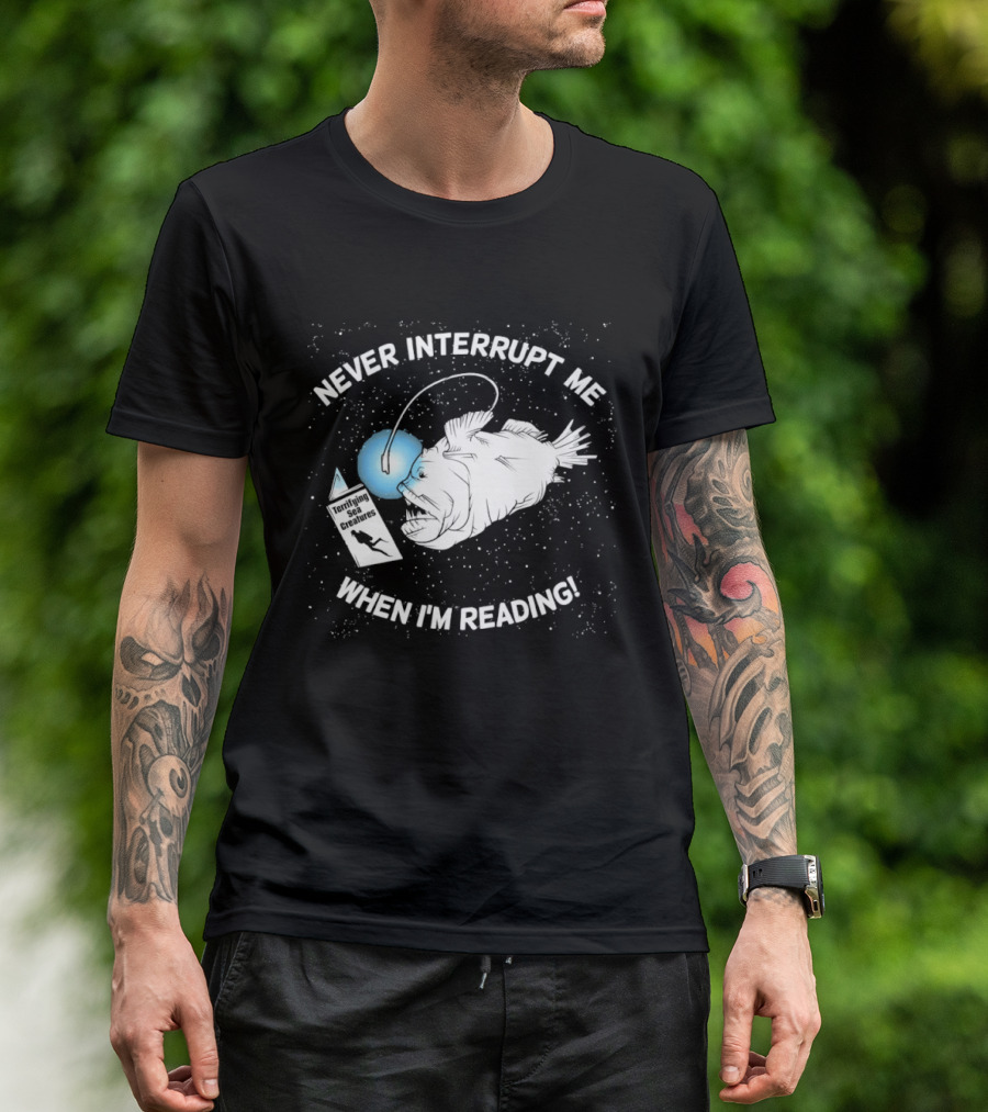 Never Interrupt Me When I'm Reading Angler Fish Book Light T-Shirt