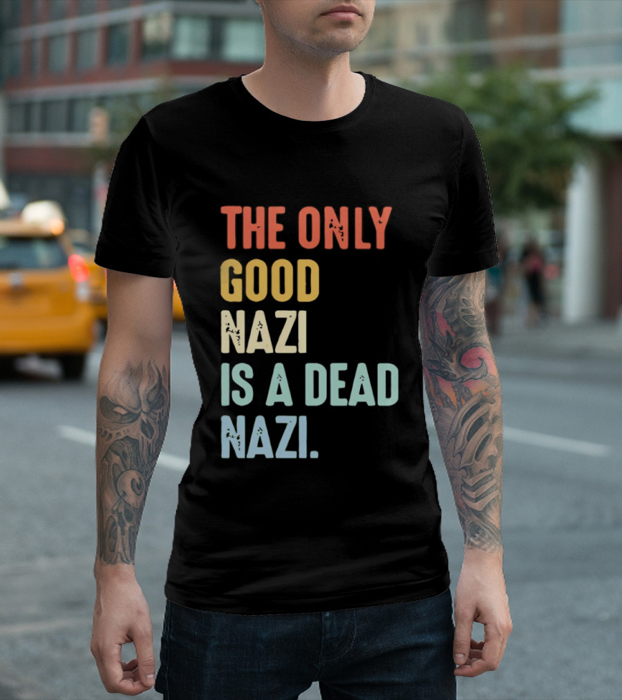 The Only Good Nazi Is A Dead Nazi T-Shirt