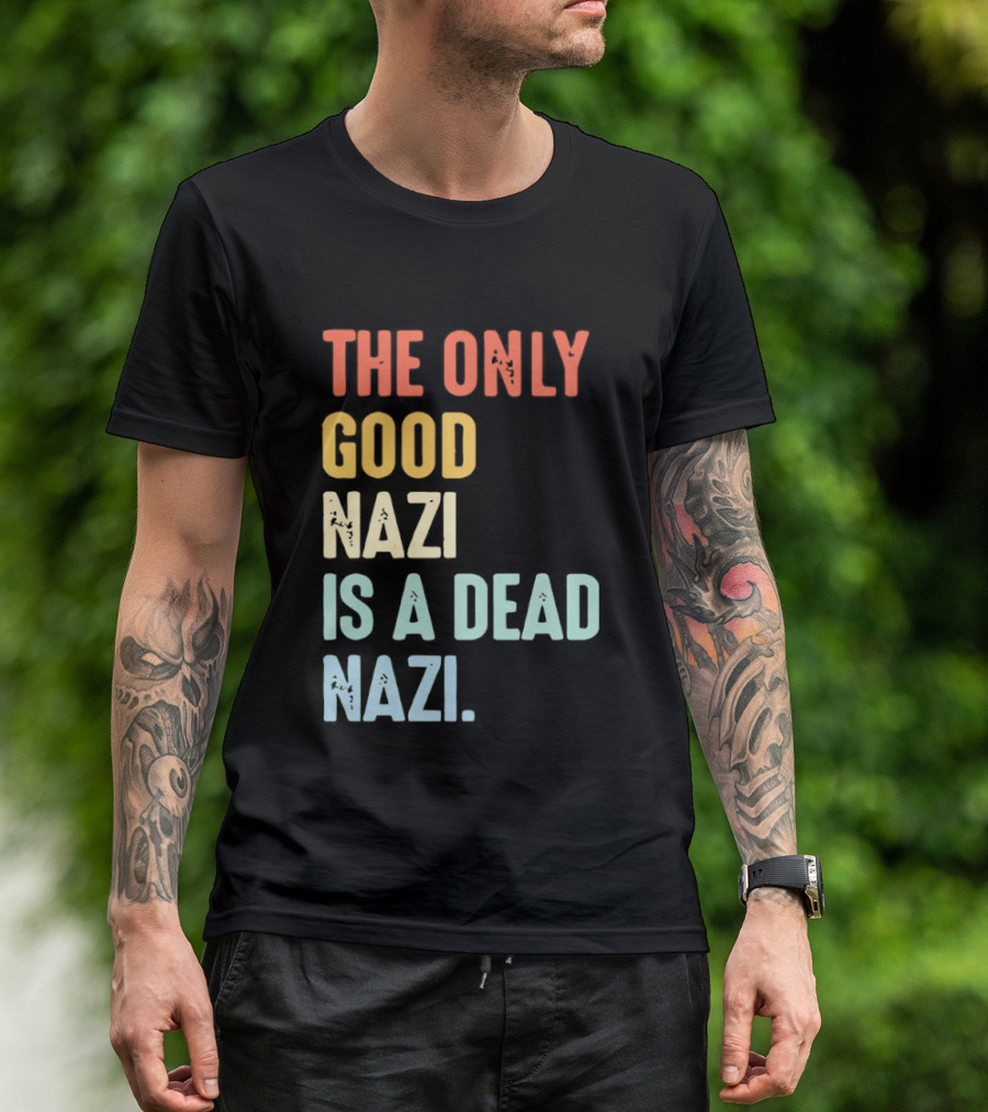 The Only Good Nazi Is A Dead Nazi T-Shirt