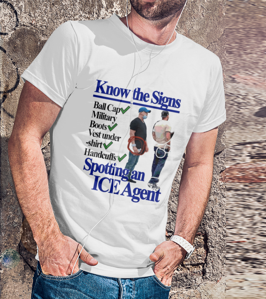 Know The Signs Spotting An ICE Agent Ball Cap Military Boots Vest Handcuffs T-Shirt