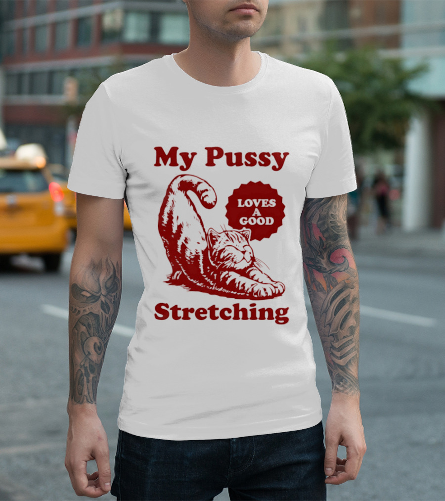 My Pussy Stretching Loves A Good Cat T-Shirt