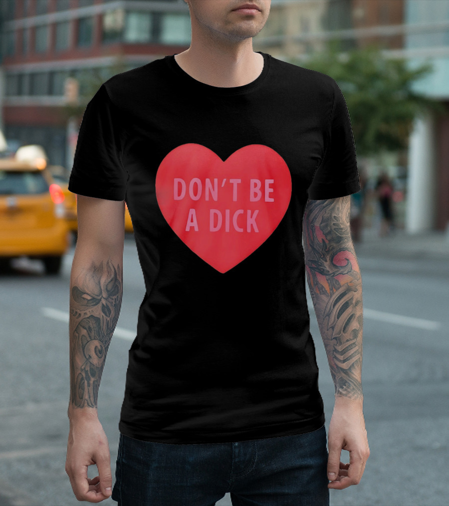 Heart Shaped Don't Be A Dick Valentine's Message T-Shirt