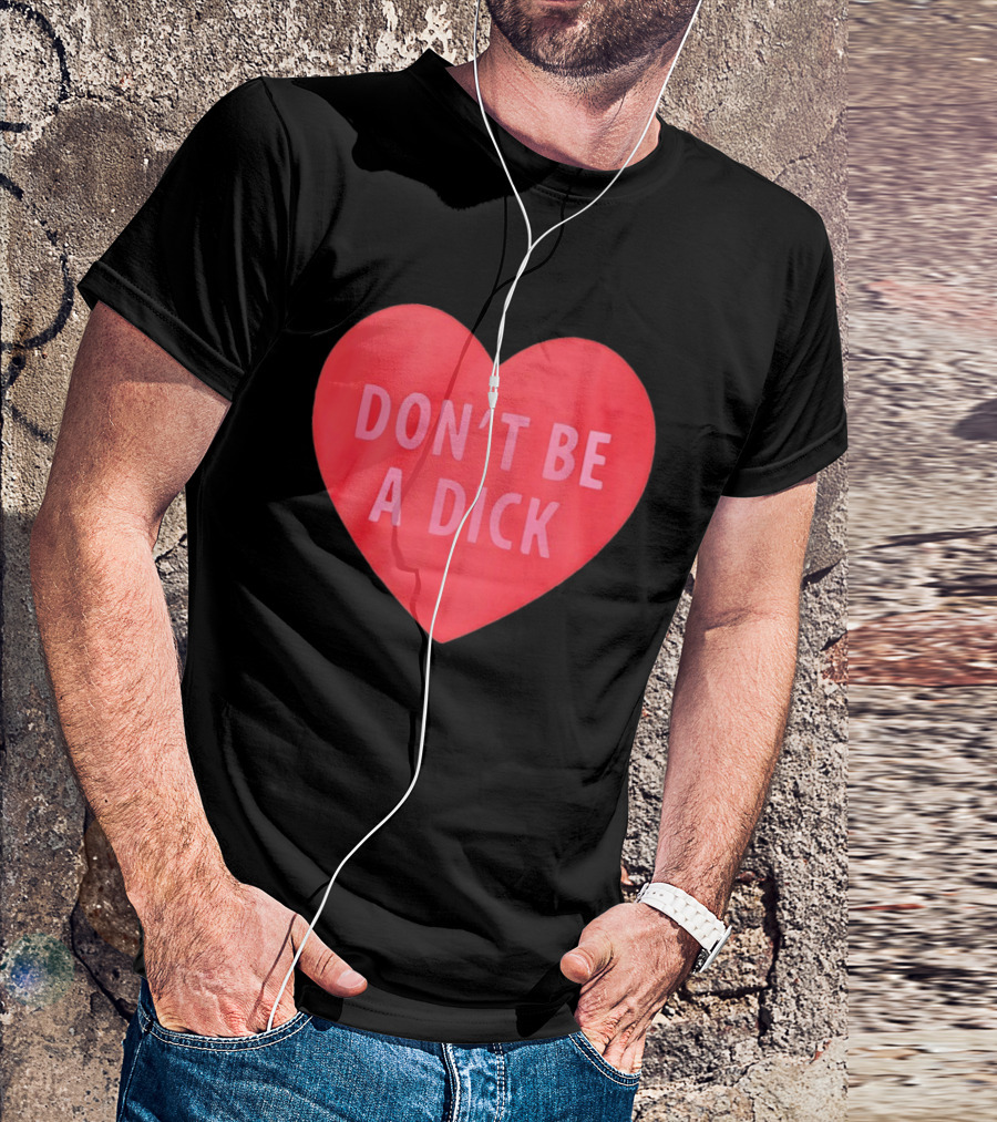 Heart Shaped Don't Be A Dick Valentine's Message T-Shirt