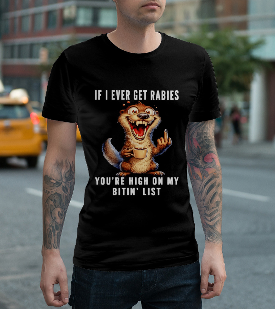 If I Ever Get Rabies You're High On My Bitin' List Coffee Cup Cartoon Animal T-Shirt