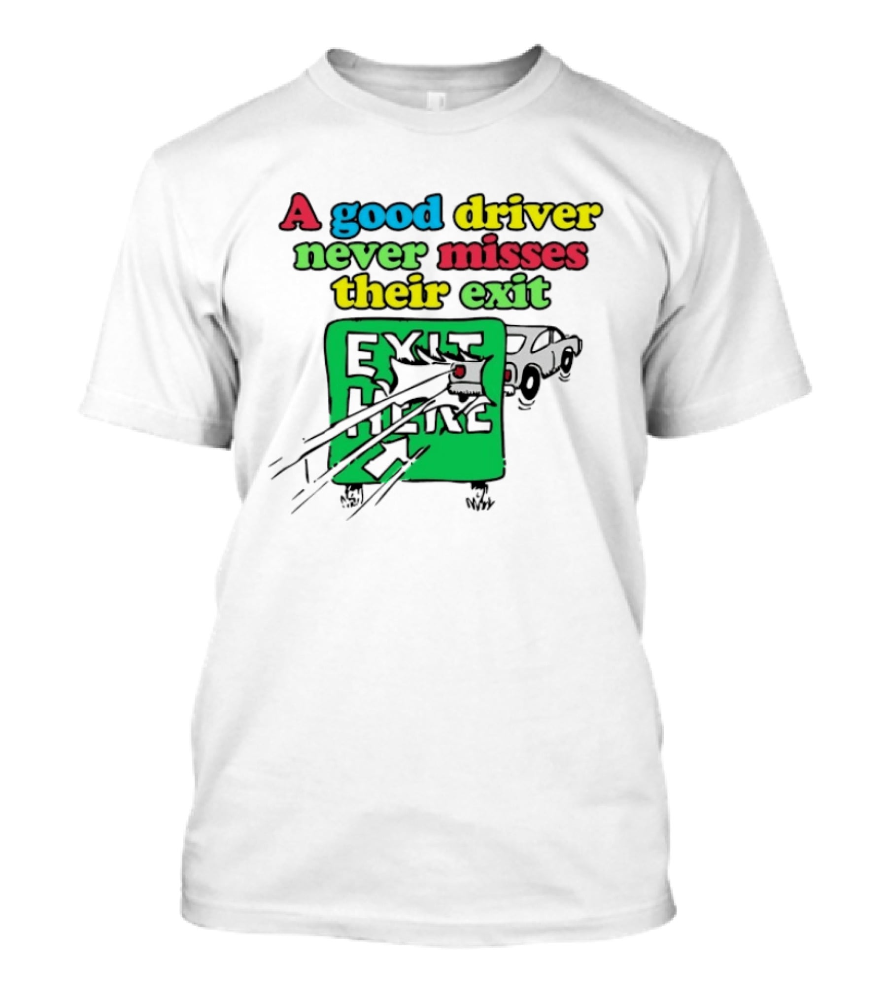 A Good Driver Never Misses Their Exit Car Humor Exit Here T-Shirt