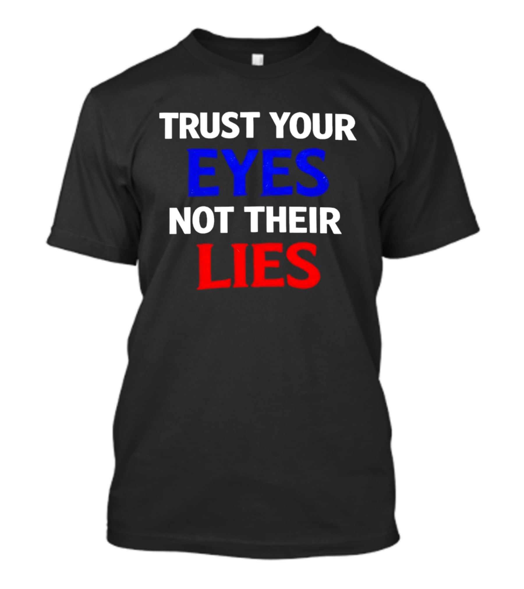Trust Your Eyes Not Their Lies Bold Colorful T-Shirt