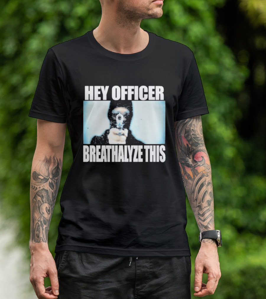 Hey Officer Breathalyze This Gunman Image T-Shirt
