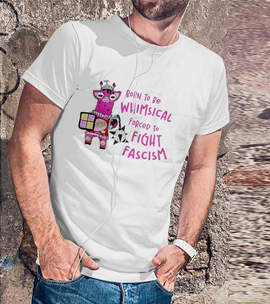 Born To Be Whimsical Forced To Fight Fascism Cookie Cow T-Shirt
