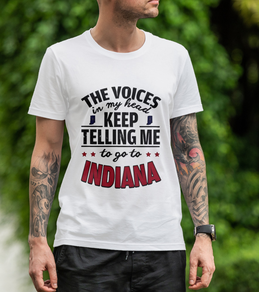 The Voices In My Head Keep Telling Me To Go To Indiana T-Shirt