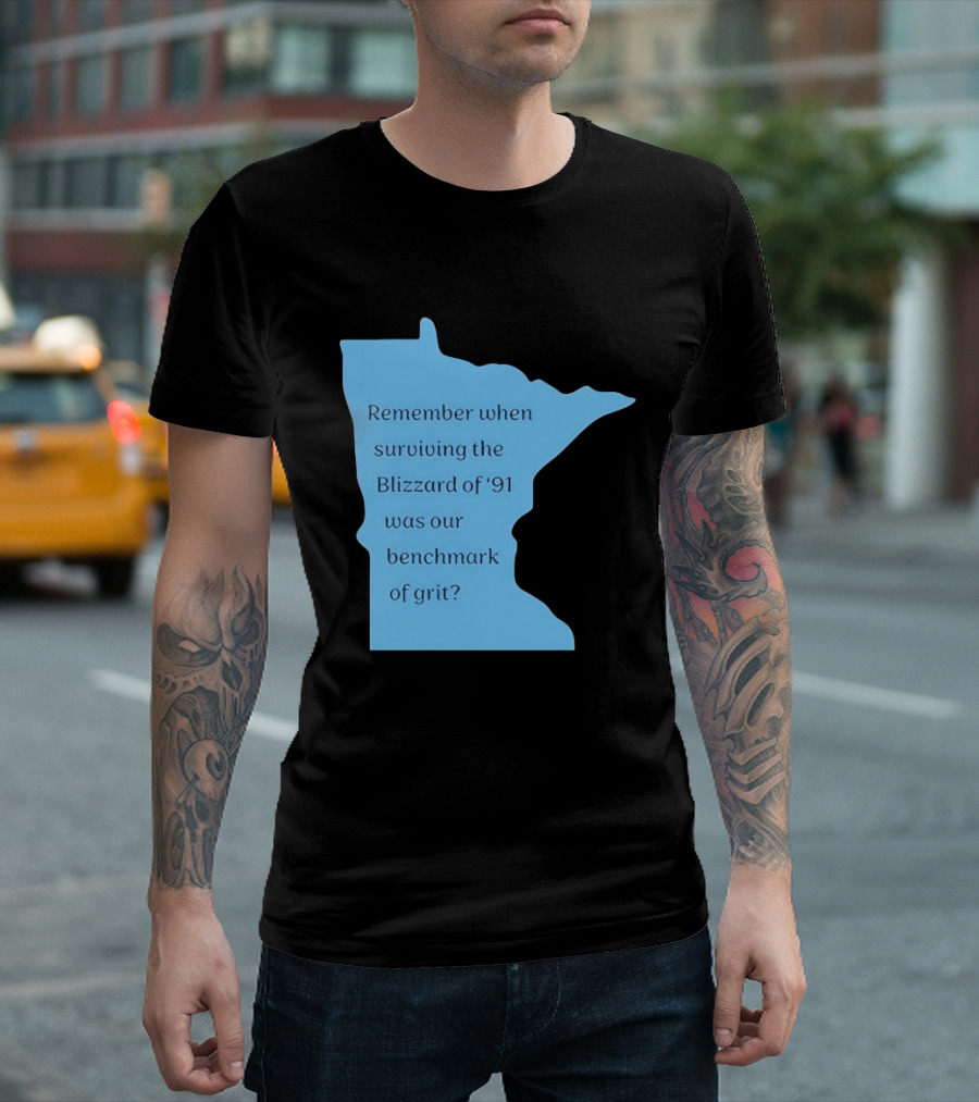 Minnesota Map Remember When Surviving The Blizzard Of '91 Was Our Benchmark Of Grit T-Shirt