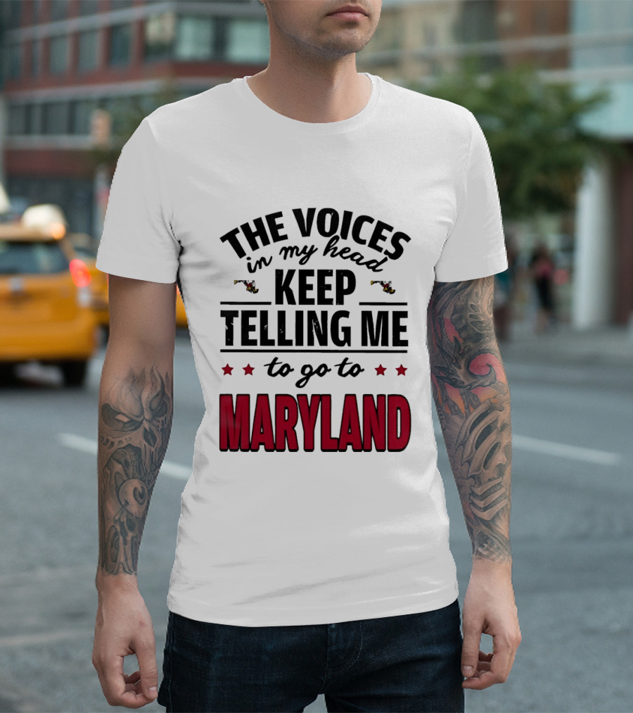 The Voices In My Head Keep Telling Me To Go To Maryland T-Shirt