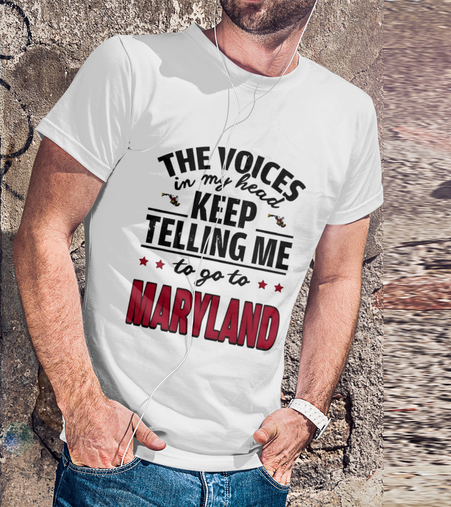 The Voices In My Head Keep Telling Me To Go To Maryland T-Shirt